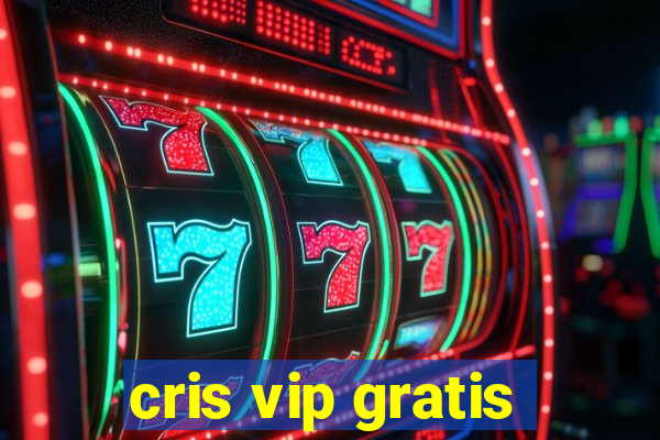 cris vip gratis